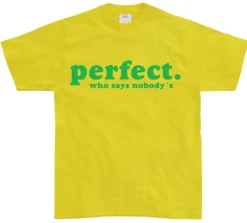 Who Says NobodyÂ´s Perfect? T-Shirt
