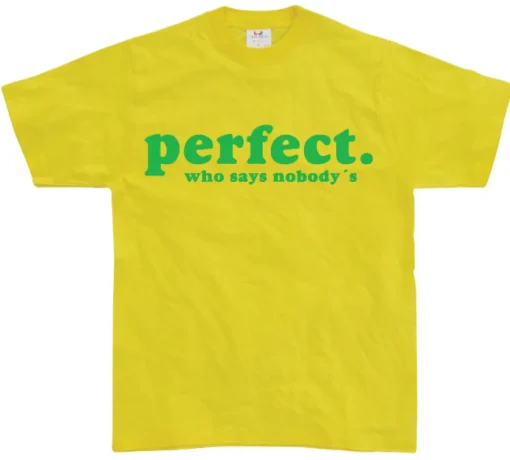 Who Says NobodyÂ´s Perfect? T-Shirt