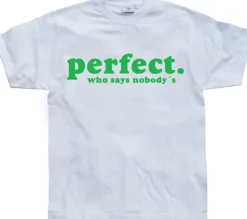 Who Says NobodyÂ´s Perfect? T-Shirt