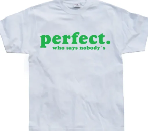 Who Says NobodyÂ´s Perfect? T-Shirt