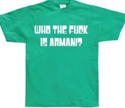 Who The Fuck Is Armani! T-Shirt