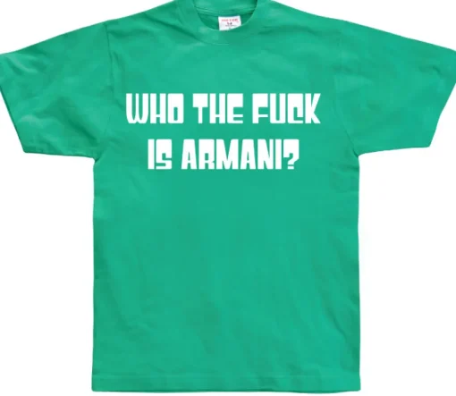 Who The Fuck Is Armani! T-Shirt