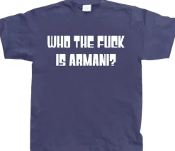 Who The Fuck Is Armani! T-Shirt