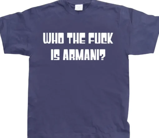 Who The Fuck Is Armani! T-Shirt