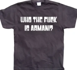Who The Fuck Is Armani! T-Shirt