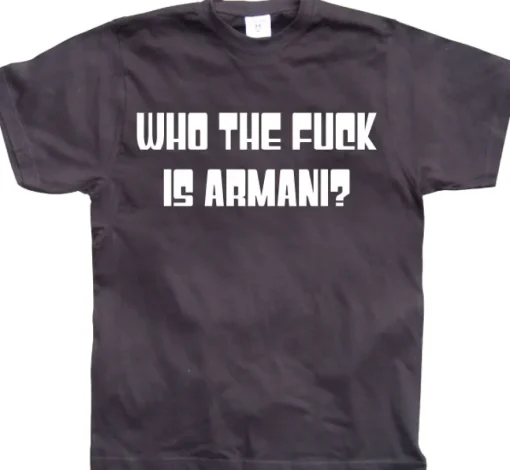 Who The Fuck Is Armani! T-Shirt