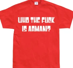 Who The Fuck Is Armani! T-Shirt