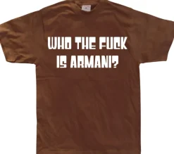 Who The Fuck Is Armani! T-Shirt