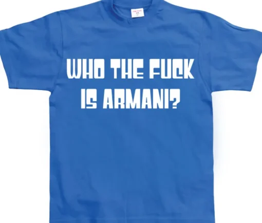 Who The Fuck Is Armani! T-Shirt