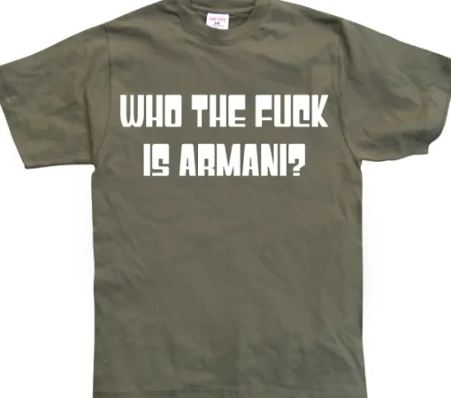 Who The Fuck Is Armani! T-Shirt