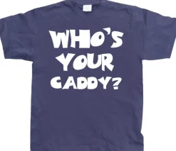 WhoÂ´s Your Caddy? T-Shirt