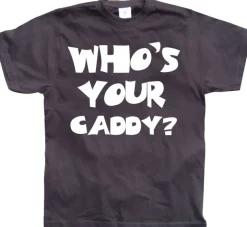 WhoÂ´s Your Caddy? T-Shirt