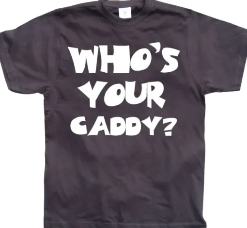 WhoÂ´s Your Caddy? T-Shirt