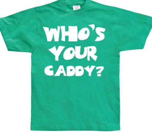 WhoÂ´s Your Caddy? T-Shirt