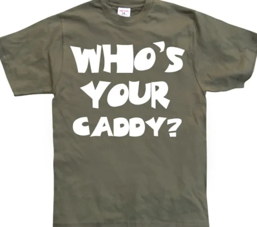 WhoÂ´s Your Caddy? T-Shirt