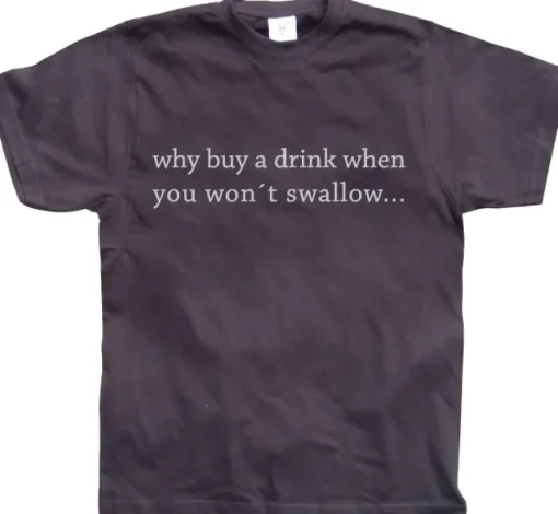 Why Buy A Drink... T-Shirt