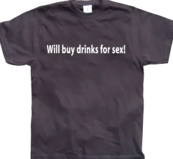 Will buy drinks for sex T-Shirt