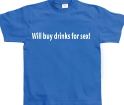 Will buy drinks for sex T-Shirt