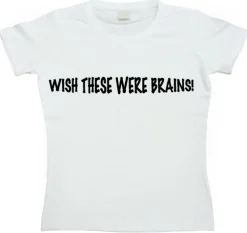 Wish These Were Brains Girly T-shirt