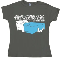 Woke Up On The Wrong Side Of Bed Girly T-shirt