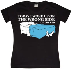 Woke Up On The Wrong Side Of Bed Girly T-shirt