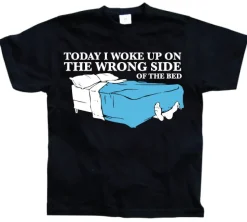 Woke Up On The Wrong Side OF Bed T-Shirt
