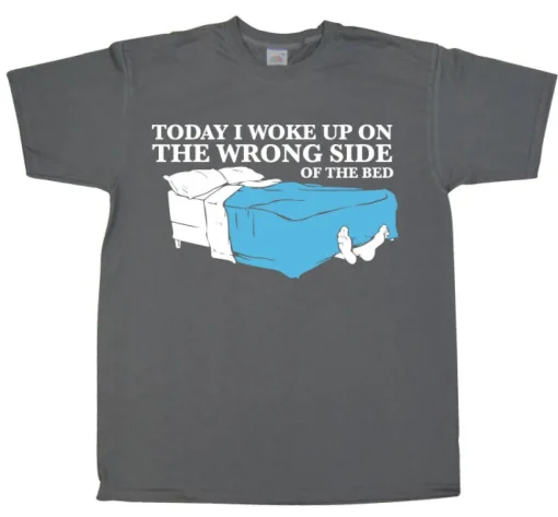 Woke Up On The Wrong Side OF Bed T-Shirt