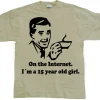 15 Year Old Girl On The Internet. T-Shirt