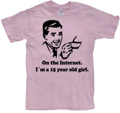 15 Year Old Girl On The Internet. T-Shirt