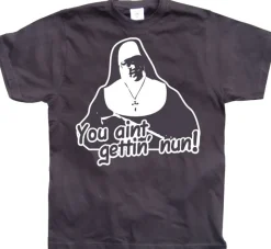 You Aint Getting Nun T-Shirt