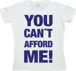 You Cant Afford Me! Girly T-shirt
