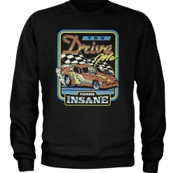 You Drive Me Fucking Insane Sweatshirt