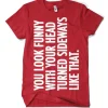You Look Funny With Your Head T-Shirt