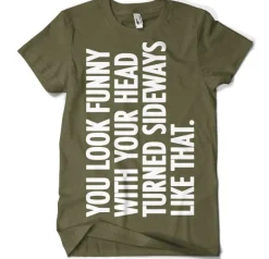 You Look Funny With Your Head T-Shirt
