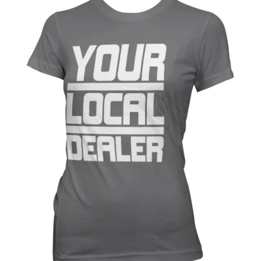 Your Local Dealer Girly Tee