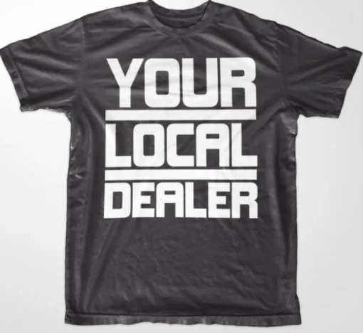 Your Local Dealer T-Shirt