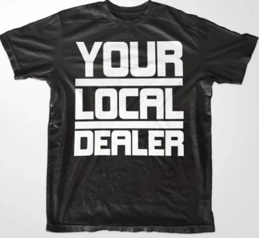 Your Local Dealer T-Shirt