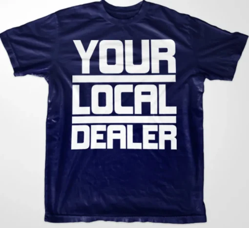 Your Local Dealer T-Shirt