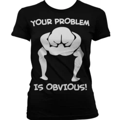 Your Problem Is Obvious Girly T-Shirt