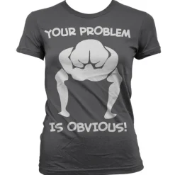 Your Problem Is Obvious Girly T-Shirt