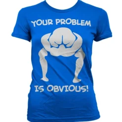 Your Problem Is Obvious Girly T-Shirt