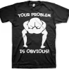 Your Problem Is Obvious T-Shirt