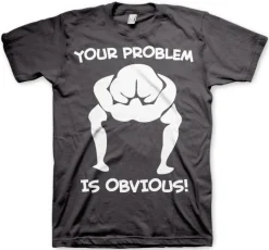 Your Problem Is Obvious T-Shirt