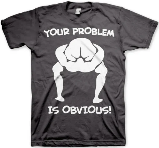 Your Problem Is Obvious T-Shirt