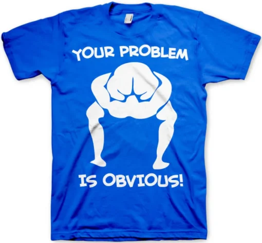 Your Problem Is Obvious T-Shirt