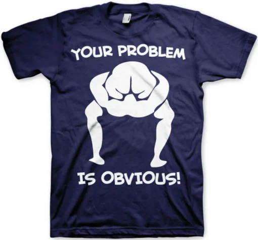 Your Problem Is Obvious T-Shirt