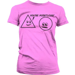 You´re Pointless Girly T-Shirt
