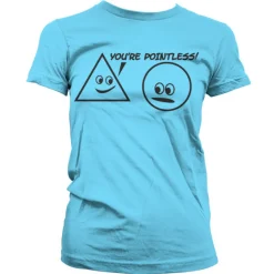 You´re Pointless Girly T-Shirt